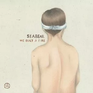We Built a Fire - Seabear