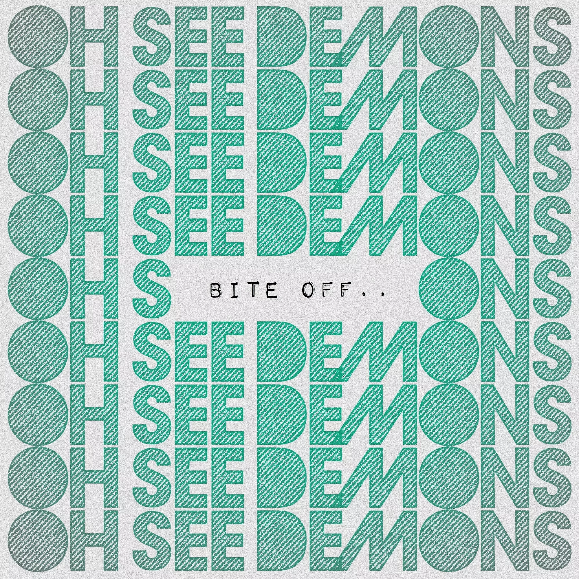 Bite Off.. - Oh See Demons