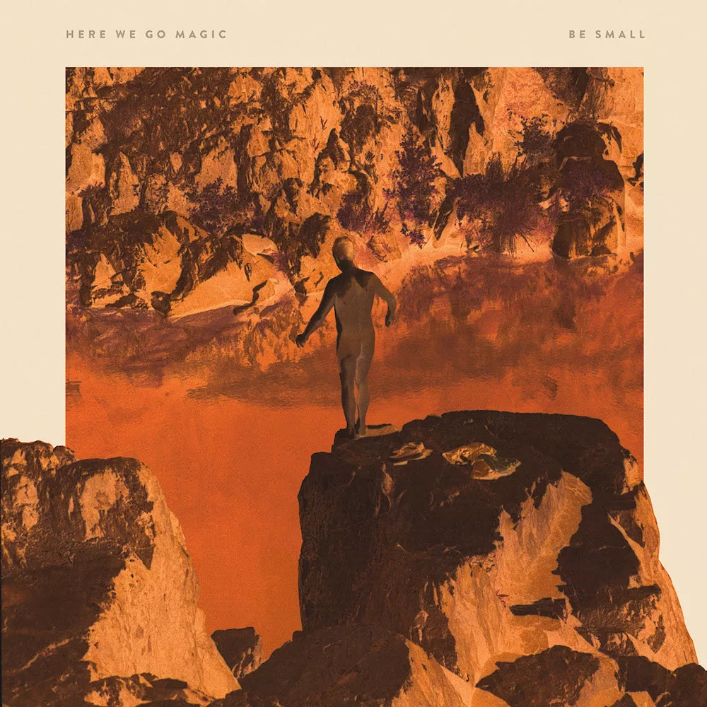 Be Small - Here We Go Magic