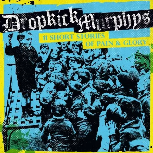 11 Short Stories Of Pain & Glory - Dropkick Murphys