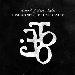 Disconnect From Desire - School Of Seven Bells