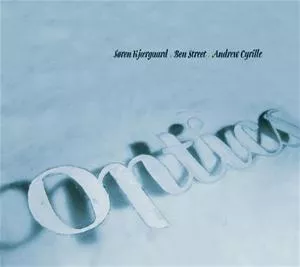 Optics - Søren Kjærgaard, Ben Street, Andrew Cyrille