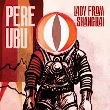 The Lady From Shanghai - Pere Ubu