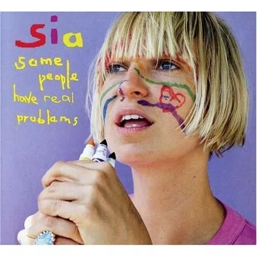 Some People Have Real Problems - Sia