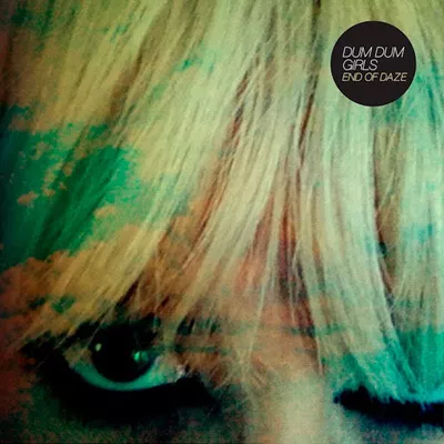 End Of Daze - Dum Dum Girls
