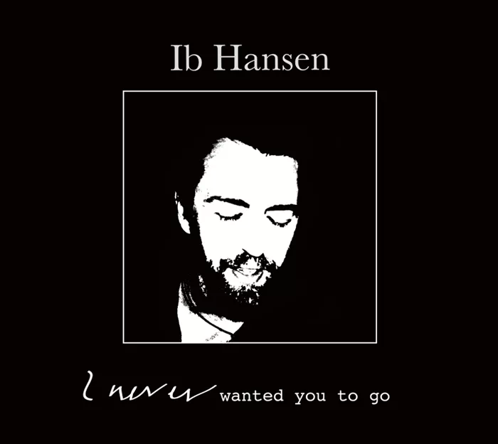 I never wanted you to go - Ib Hansen