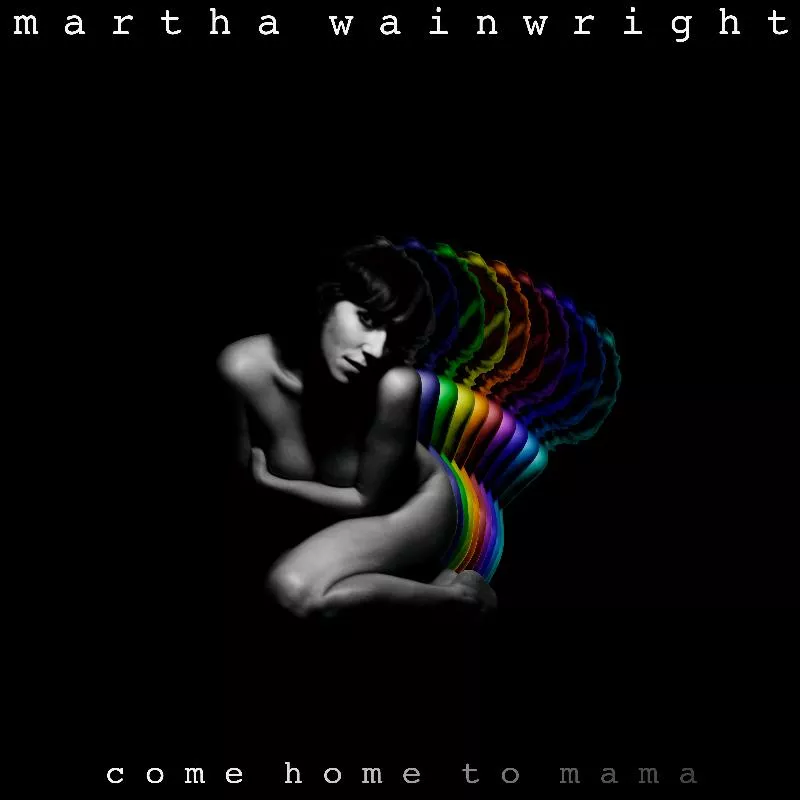 Come Home To Mama - Martha Wainwright