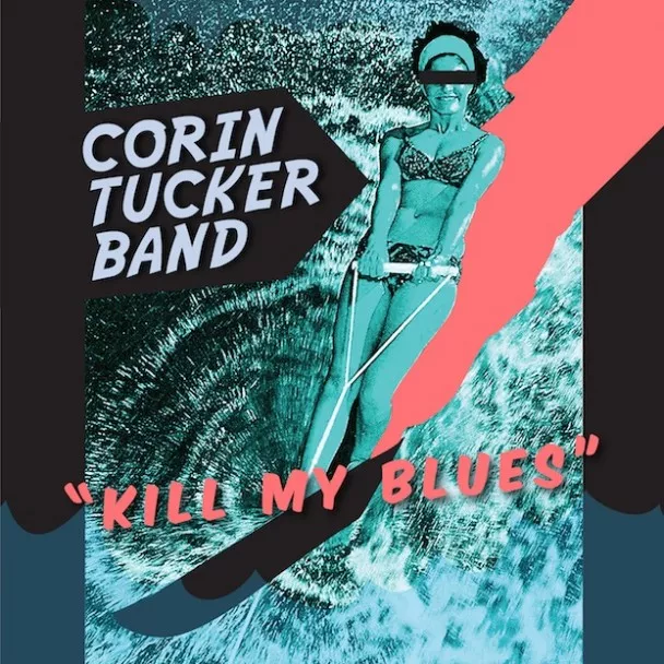 Kill My Blues - Corin Tucker Band