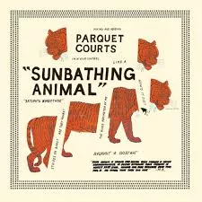 Sunbathing Animal - Parquet Courts