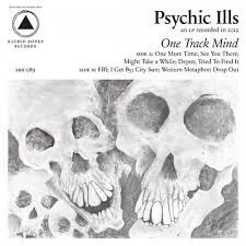 One Track Mind - Psychic Ills