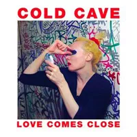 Love Comes Close - Cold Cave
