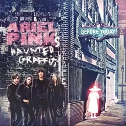 Before Today - Ariel Pink’s Haunted Graffiti
