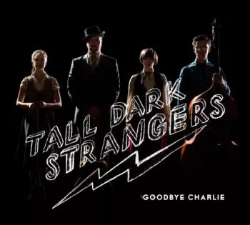 Goodbye Charlie - Tall Dark Strangers