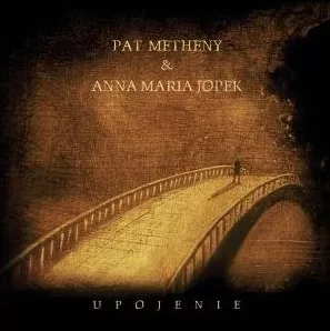 Upojenie - Pat Metheny & Anna Maria Jopek
