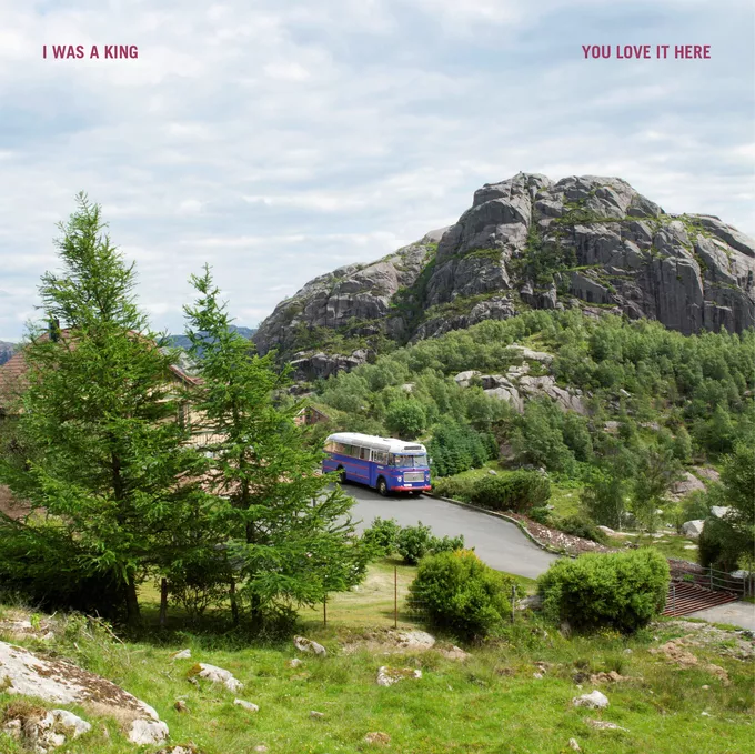 You Love It Here - I Was A King