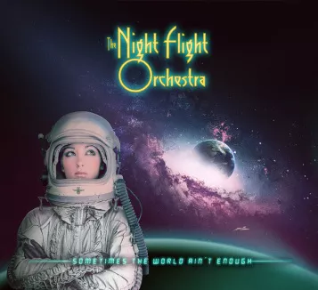 Sometimes The World Ain´t Enough - The Night Flight Orchestra