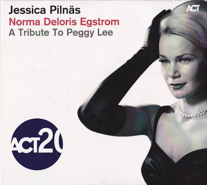 Norma Deloris Egstrom – A Tribute To Peggy Lee - Jessica Pilnäs