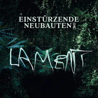 Lament - Einstürzende Neubauten