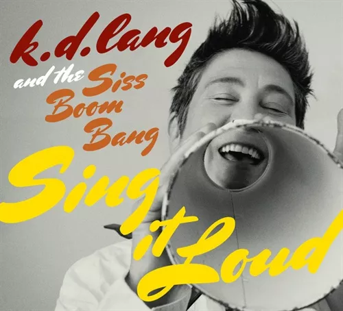 Sing It Loud - k.d. lang and The Siss Boom Bang