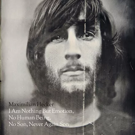 I Am Nothing But Emotion, No Human Being, No Son, Never Again Son - Maximilian Hecker