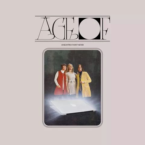 Age Of - Oneohtrix Point Never