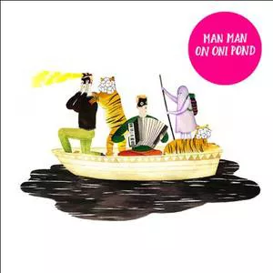 On Oni Pond - Man Man