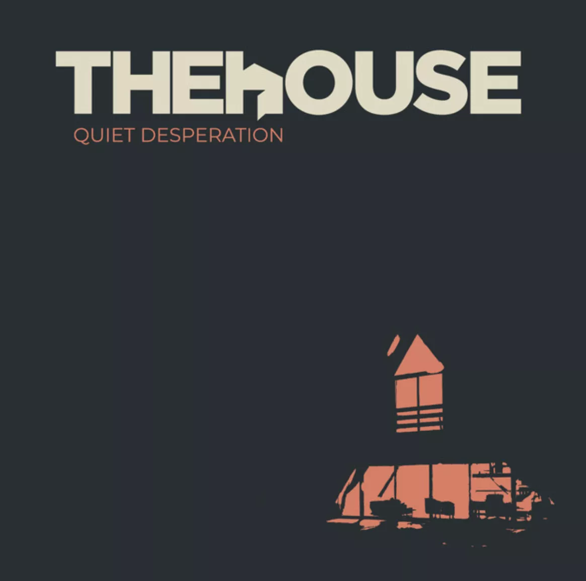 Quiet Desperation - The House