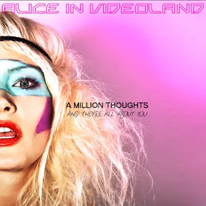 A Million Thoughts And They're All About You - Alice in Videoland