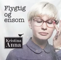 Flygtig og Ensom - Kristina Anna