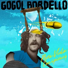 Pura Vida Conspiracy - Gogol Bordello