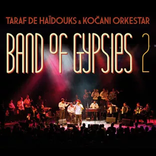 Band Of Gypsies 2 - Taraf de Haïdouks & Kocani Orkestar