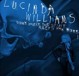 Down Where The Spirit Meets The Bone - Lucinda Williams