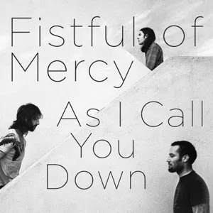 As I Call You Down - Fistful of Mercy