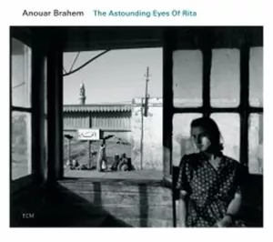 The Astounding Eyes of Rita - Anouar Brahem
