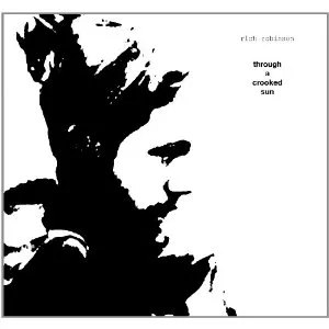 Through A Crooked Sun - Rich Robinson