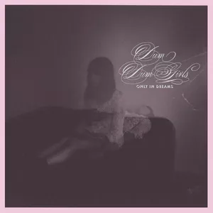 Only In Dreams - Dum Dum Girls