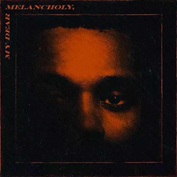 My Dear Melancholy, - The Weeknd