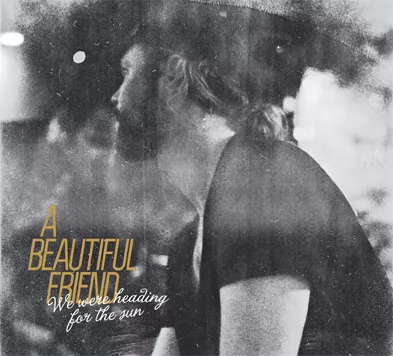 We Were Heading For The Sun - A Beautiful Friend