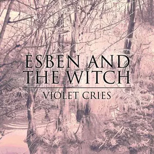 Violet Cries - Esben And The Witch