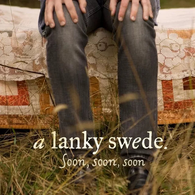 Soon, Soon, Soon - A Lanky Swede