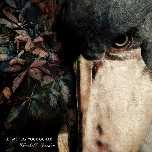 Shoebill Garden - Let Me Play Your Guitar