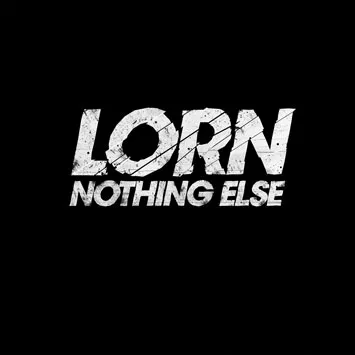 Nothing Else - Lorn