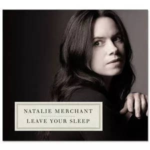 Leave Your Sleep - Natalie Merchant