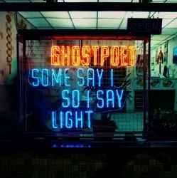 Some Say I So I Say Light - Ghostpoet