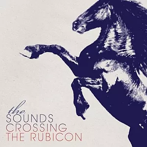 Crossing The Rubicon - The Sounds