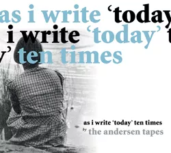 As I Write 'Today' Ten Times - The Andersen Tapes