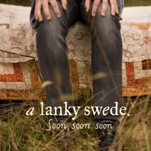 Soon, Soon, Soon - A Lanky Swede