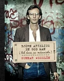 Björn Afzelius – En God Man (Och Bara En Människa) - Gunnar Wesslén