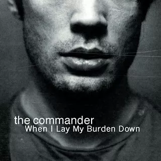 When I Lay My Burden Down - The Commander