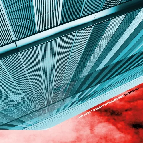 Worship - A Place To Bury Strangers